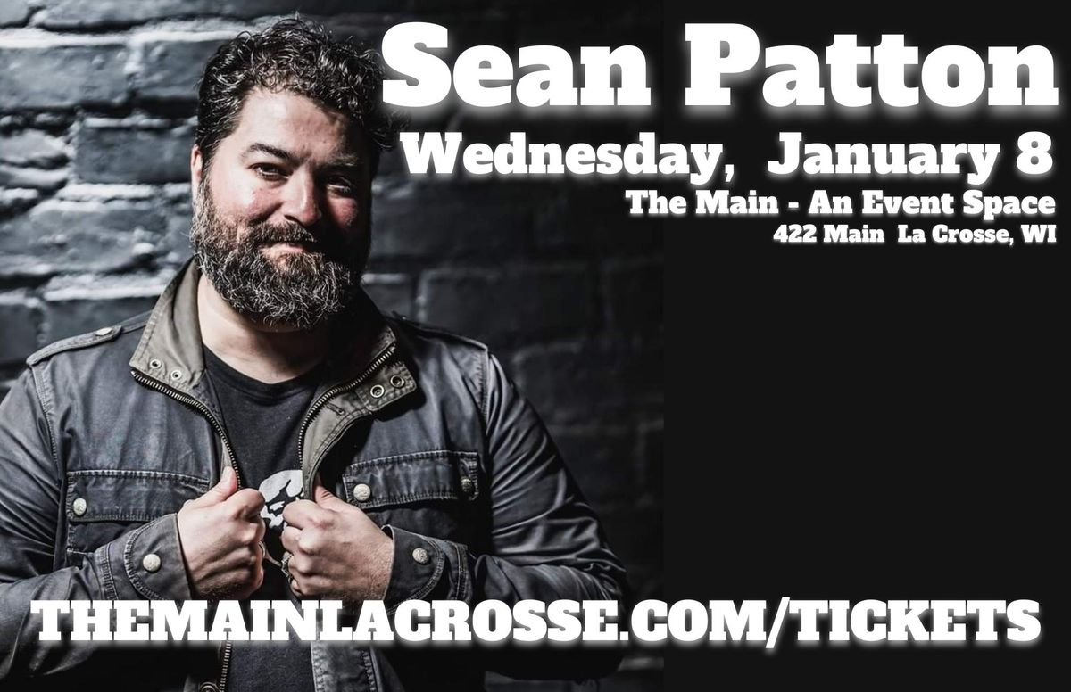 The Main presents - SEAN PATTON!!!!!! Doors @ 6pm - Show @ 7:30pm