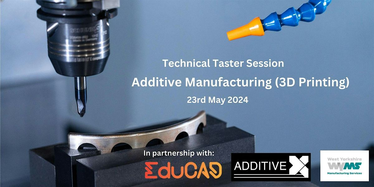 Additive Manufacturing (3D Printing) Technical Taster Session