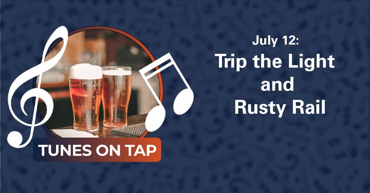 Tunes on Tap July with Trip the Light & Rusty Rail