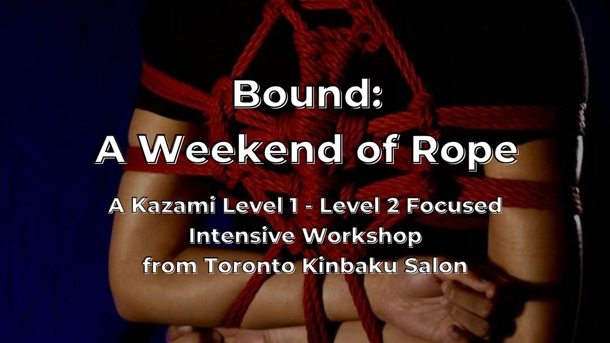 Bound: A Weekend of Rope