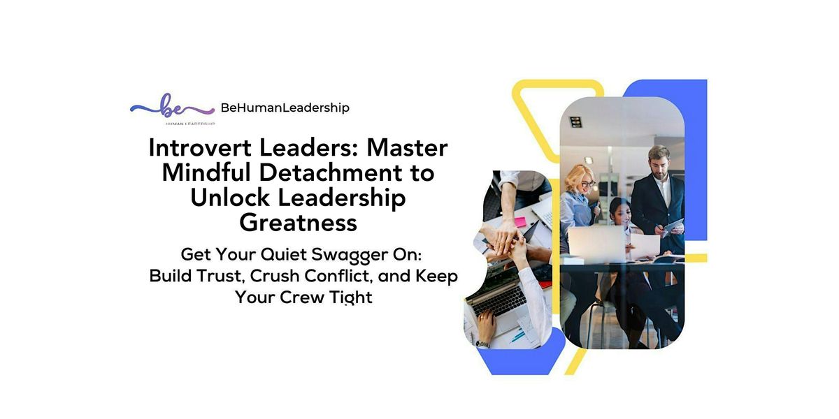 Introvert Leaders: Master Mindful Detachment to Unlock Leadership\u00a0Greatness