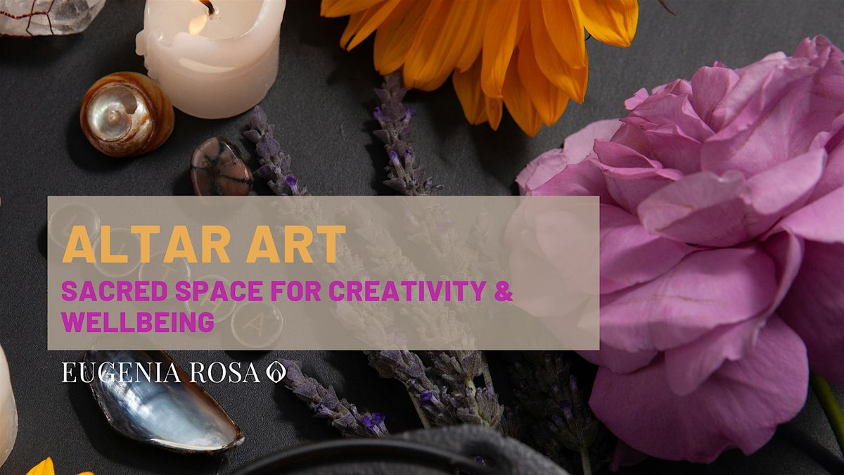 Altar Art: Sacred Space for Creativity and Wellbeing