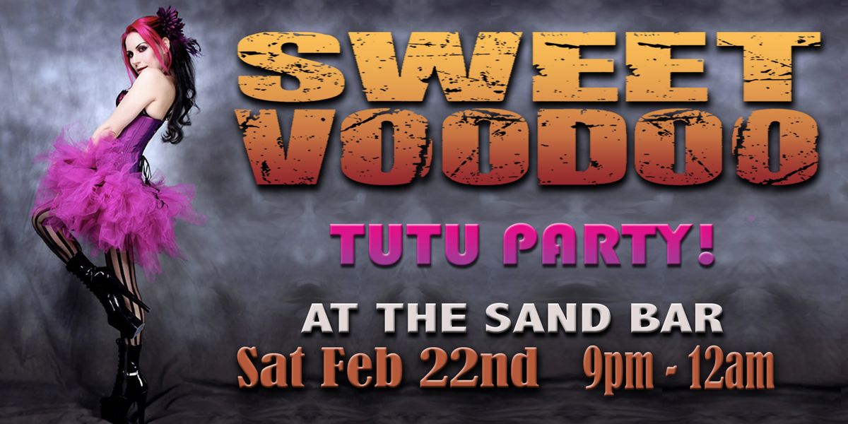 SWEET VOODOO at The Sand Bar - TUTU PARTY!