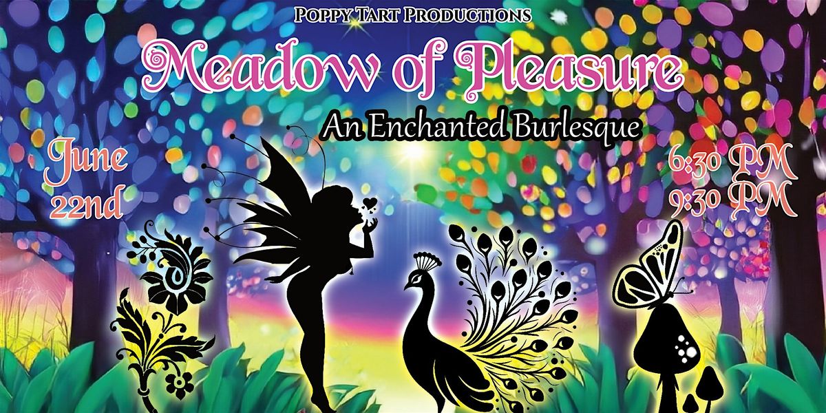 Meadow of Pleasure: An Enchanted Burlesque 630 Show