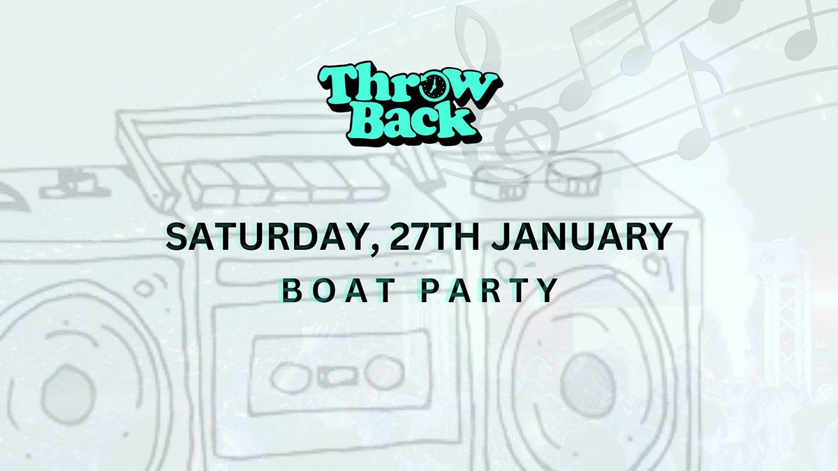 Throw Back - 80s, 90s, Noughties - Boat Party