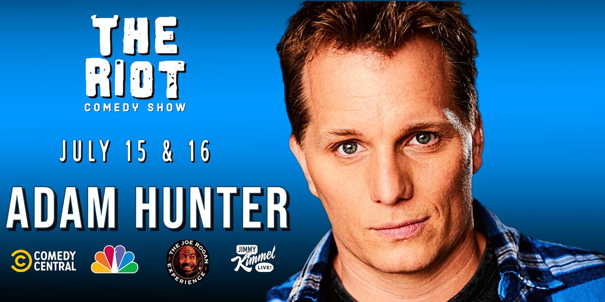 The Riot presents Adam Hunter (Joe Rogan, NBC, Comedy Central)