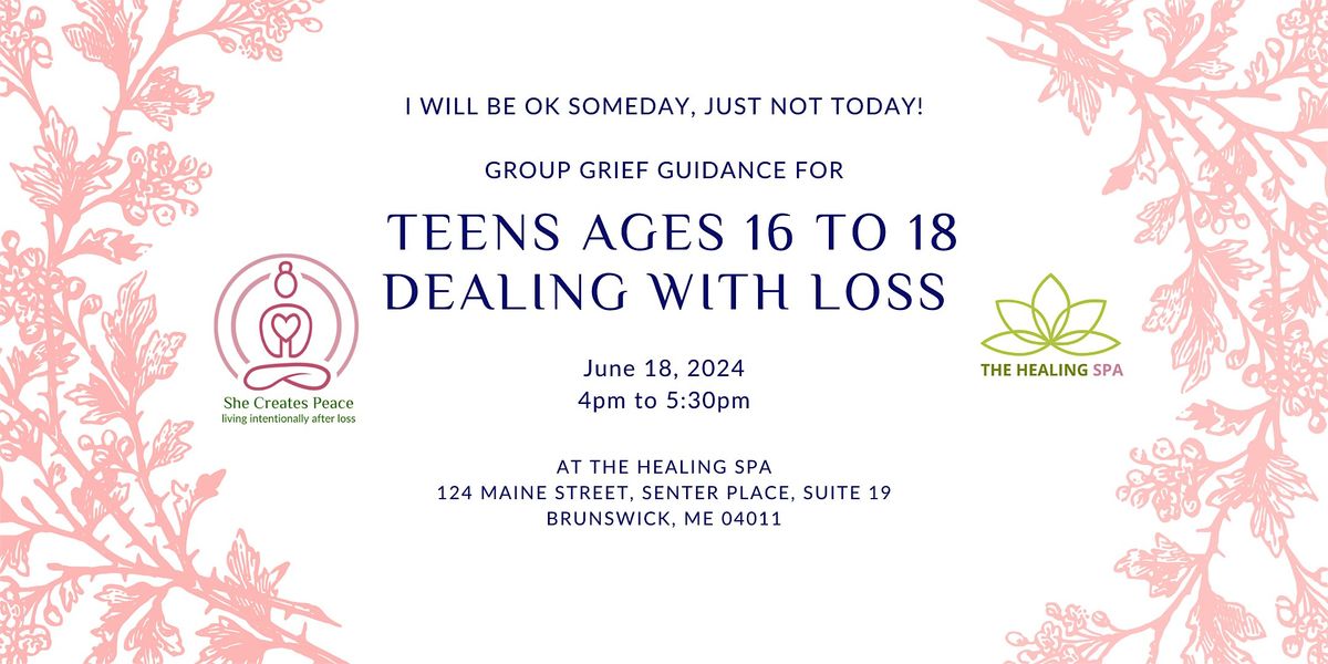 I Will Be OK Someday, Just Not Today:  Teens Dealing with Loss