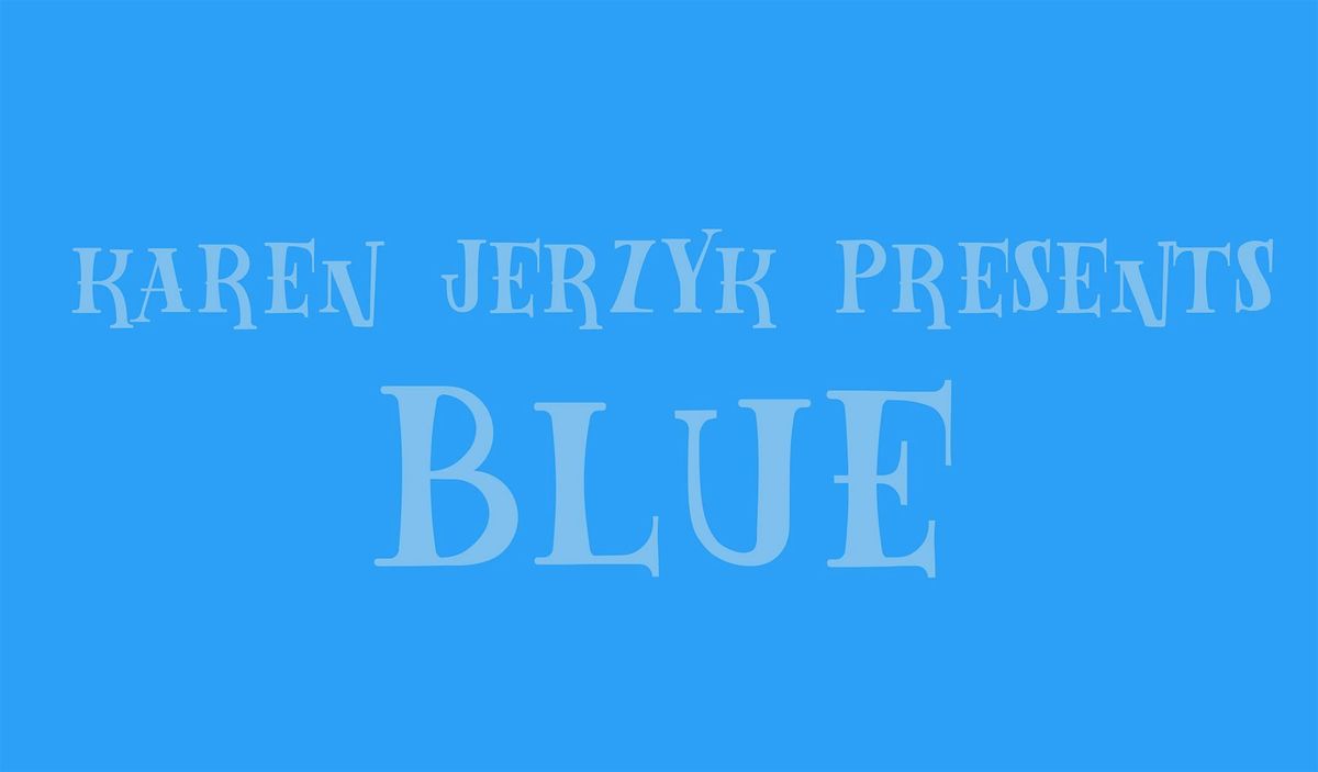 Karen Jerzyk Presents: Blue!