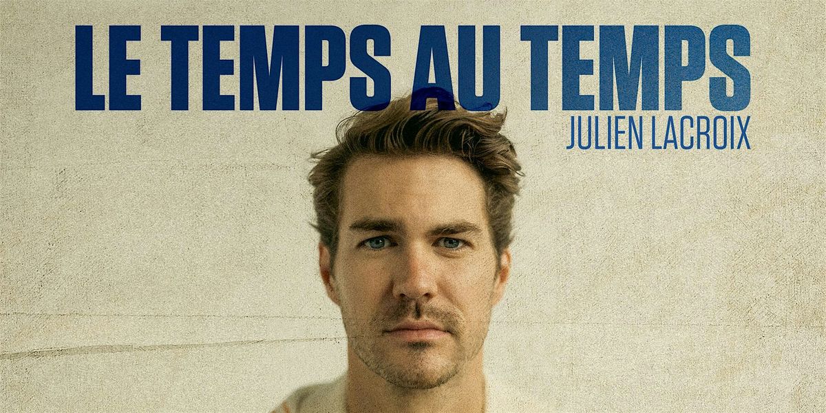 Julien Lacroix \u00e0 Sainte-Th\u00e9r\u00e8se | Le temps au temps | 15 mars 2025