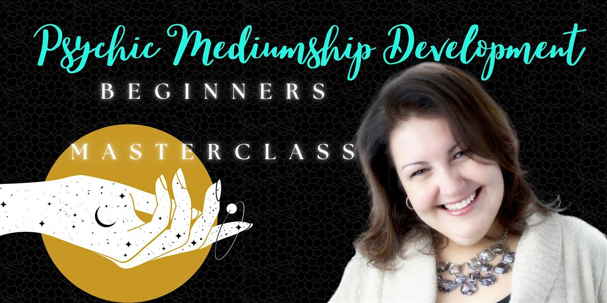 BEGINNERS  PSYCHIC  DEVELOPMENT MASTERCLASS