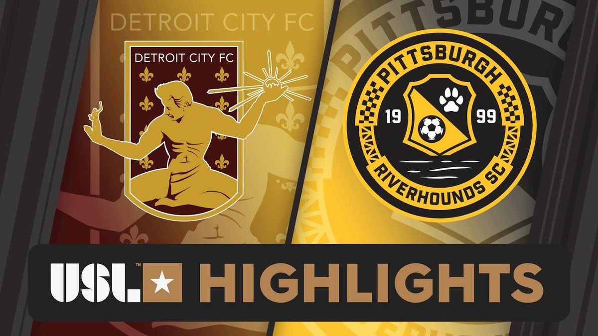 Detroit City FC at Pittsburgh Riverhounds SC