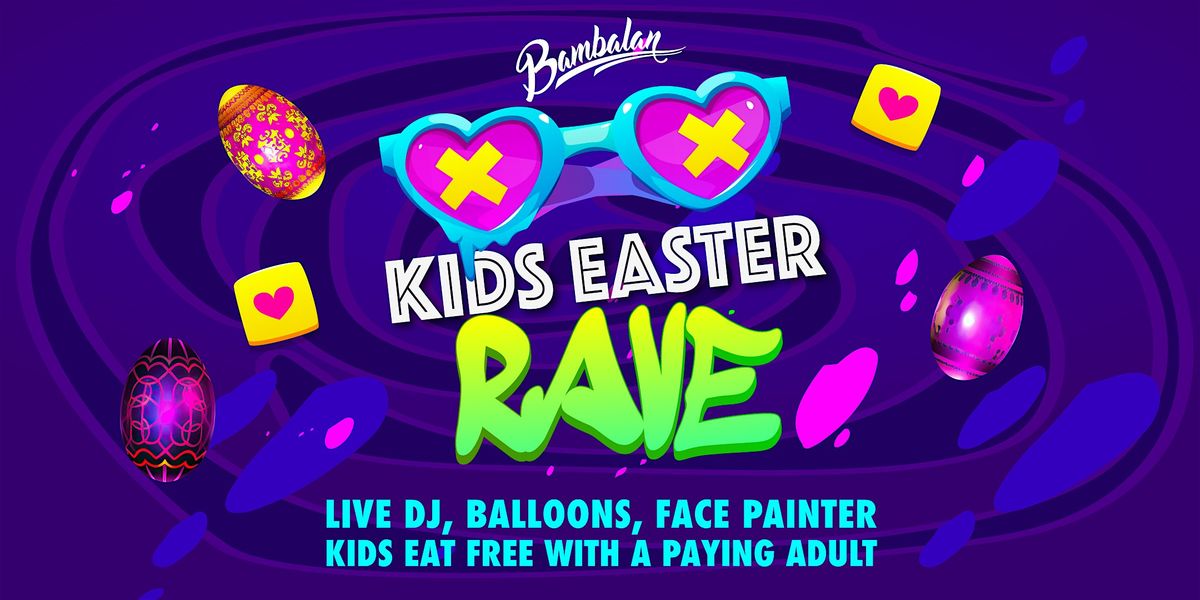 Easter Kids Rave at Bambalan - Friday 5th April