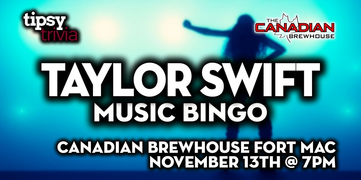 Fort McMurray: Canadian Brewhouse - Taylor Swift Music Bingo - Nov 13, 7pm