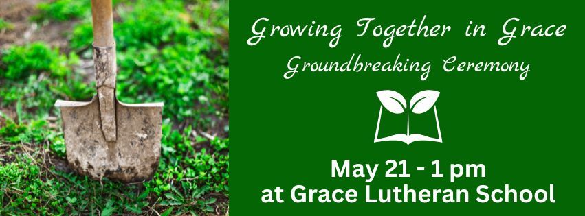 Growing Together in Grace Groundbreaking Ceremony at Grace Lutheran School