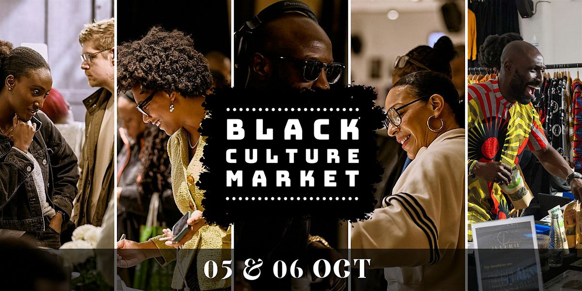 Black Culture Market - Sat 5th - Sun 6th Oct (Black History Month) - FREE