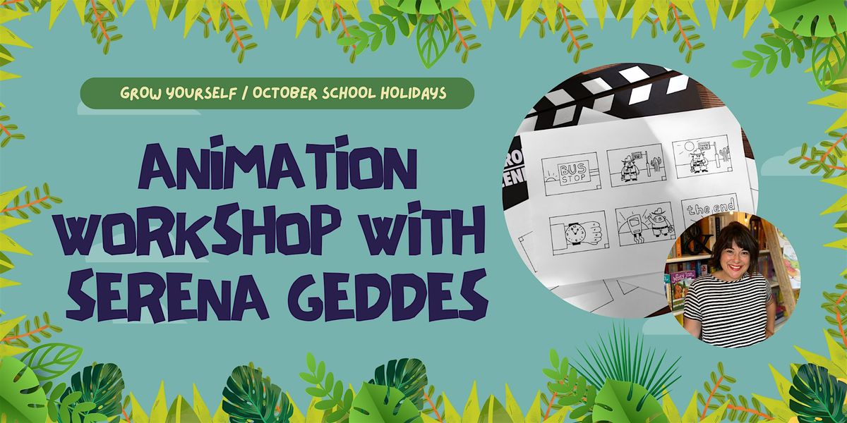 Grow Yourself: Animation workshop with Serena Geddes (8-15 years)