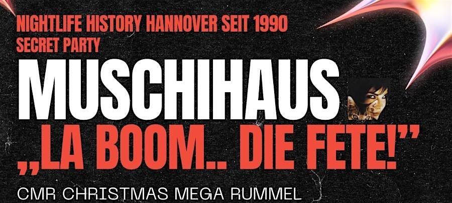 MUSCHIHAUS "LA BOOM...DIE FETE! CMR - ALL AREAS" 25.12.24 I 20:00 - 05:00 h