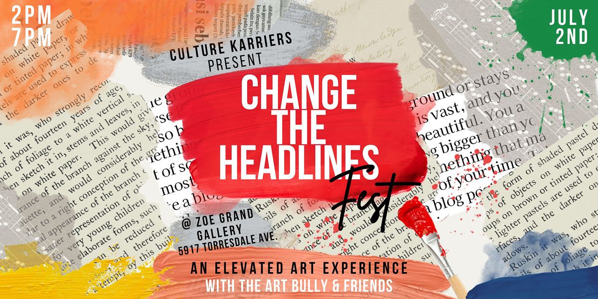 Change the Headlines Fest - An Elevated Art Experience