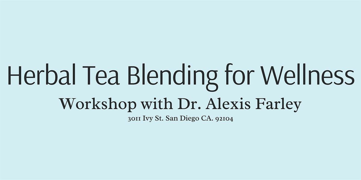 Herbal Tea Blending for Wellness Workshop with Dr. Alexis Farley