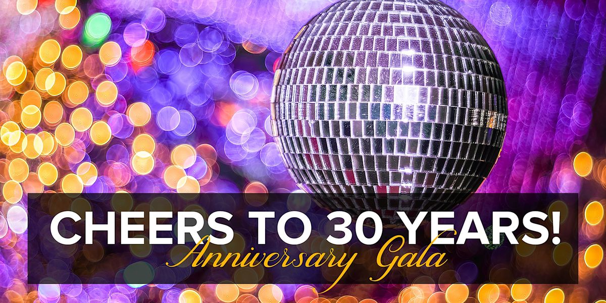 Cheers to 30 Years! Anniversary Gala