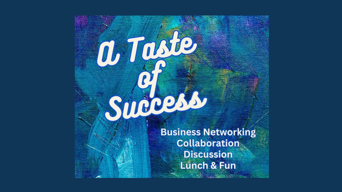 A Taste of Success - Business Networking Lunch