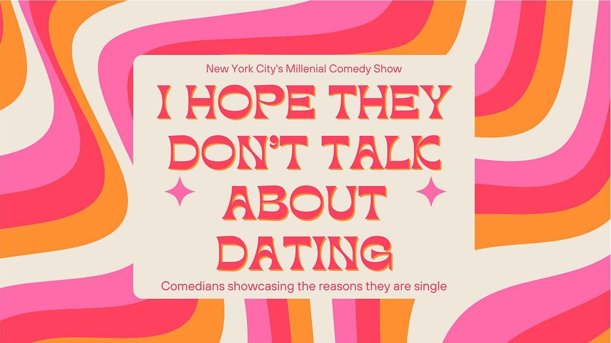 I Hope They Don't Talk About Dating Comedy Show