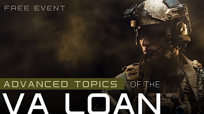 ADVANCED TOPICS OF THE VA LOAN