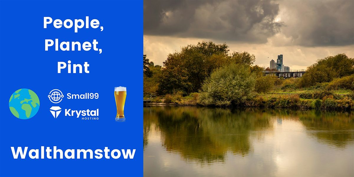Walthamstow - People, Planet, Pint: Sustainability Meetup