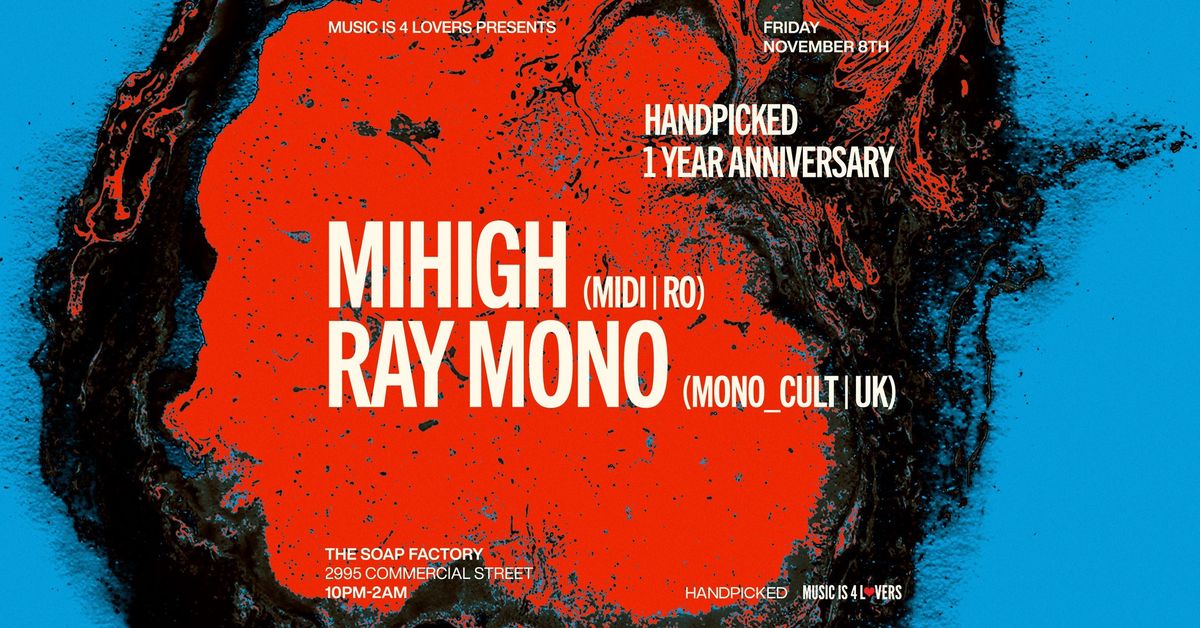 Music is 4 Lovers Presents..Handpicked 1 Year Anniversary w\/ Mihigh & Ray Mono