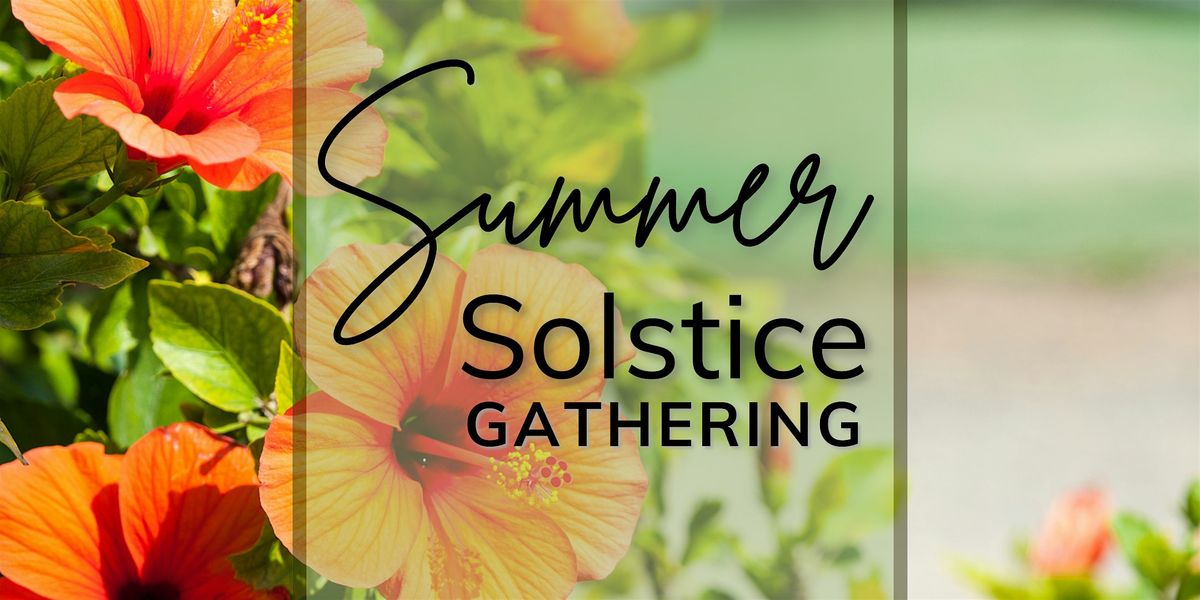 Summer Solstice  + Litha Gathering