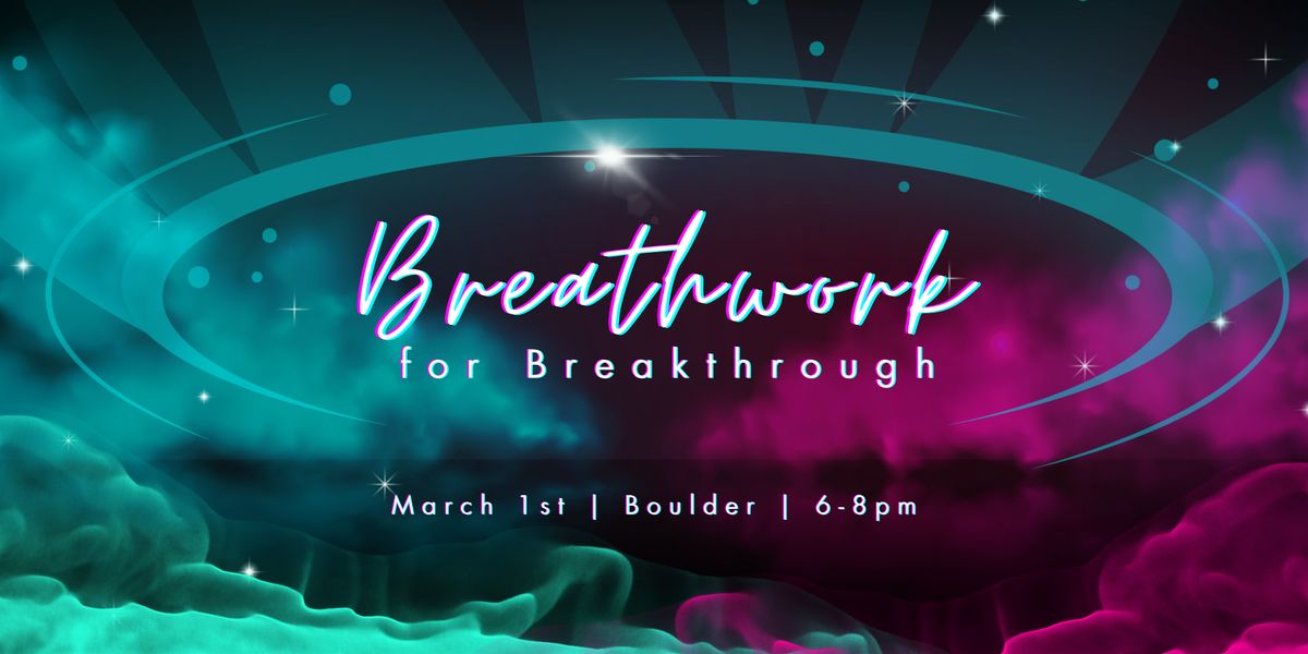 Breathwork for Breakthrough - BOULDER