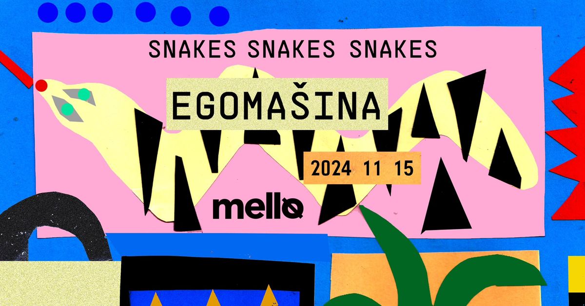 EGOMA\u0160INA + Snakes Snakes Snakes (PL) \u2013 Vilnius