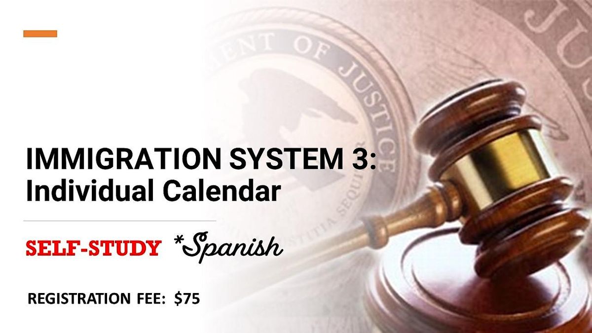 IMMIGRATION SYSTEM 3: Individual Calendar (*Spanish) SELF-STUDY