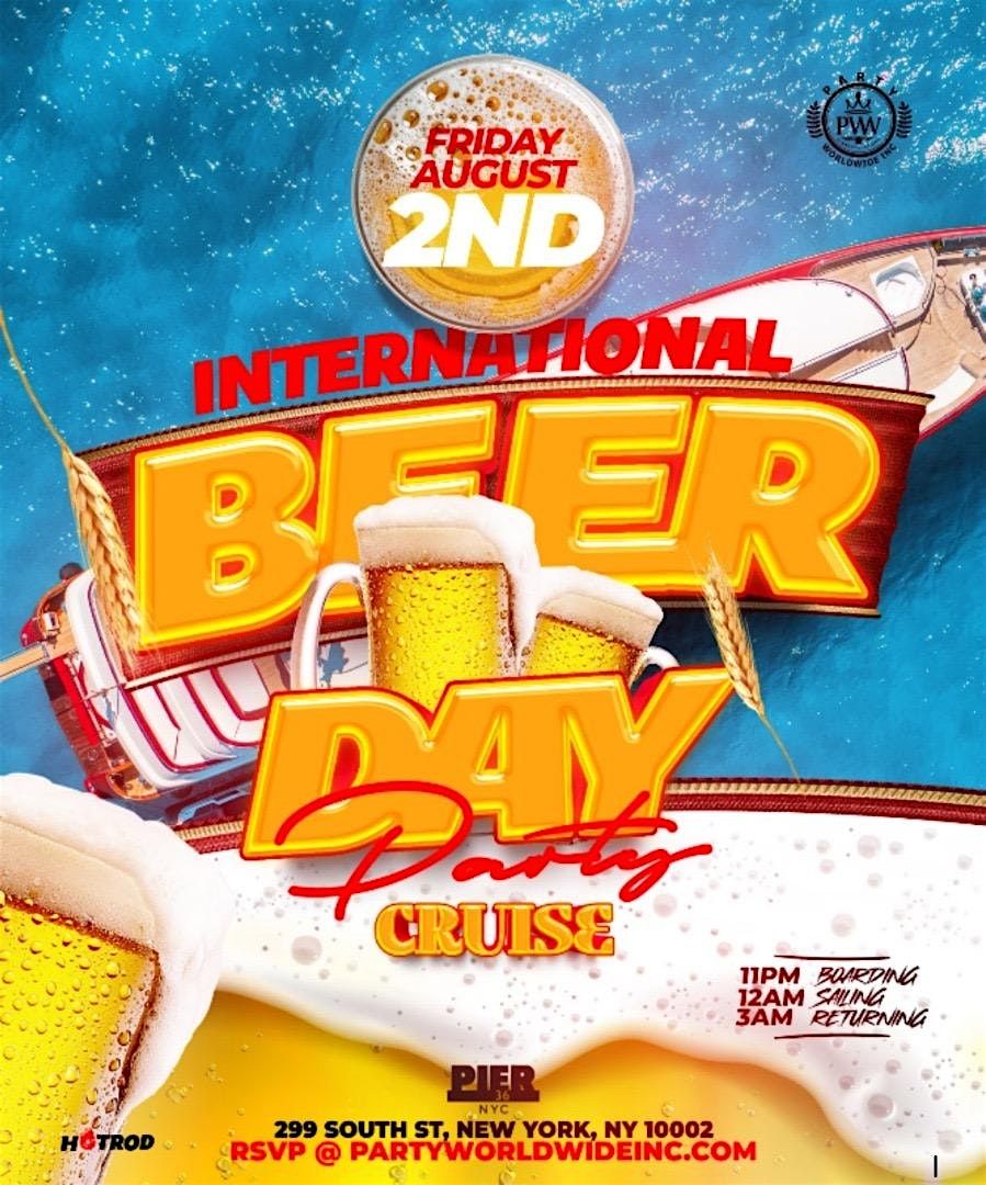 INTERNATIONAL BEER DAY CRUISE PARTY @ PIER 36