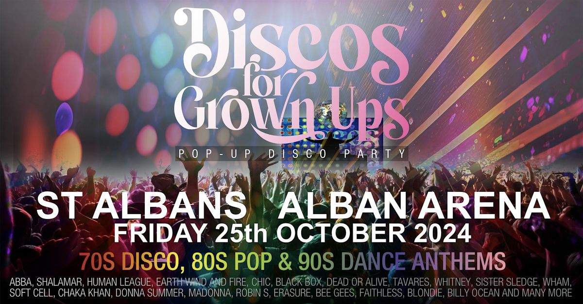 DISCOS FOR GROWN UPS 70s 80s 90s disco party The ALBAN ARENA,  ST ALBANS