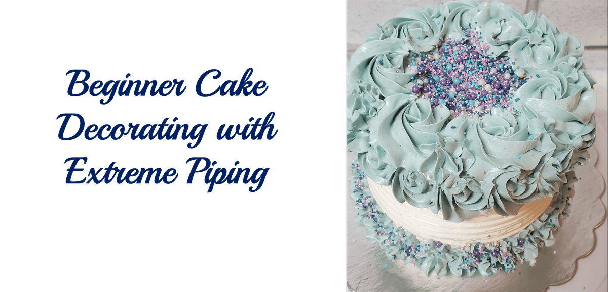 Beginner Cake Decorating with Buttercream and Extreme Piping