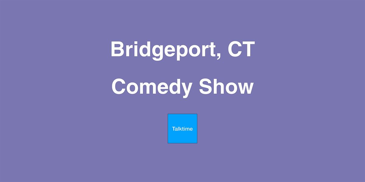 Comedy Show - Bridgeport