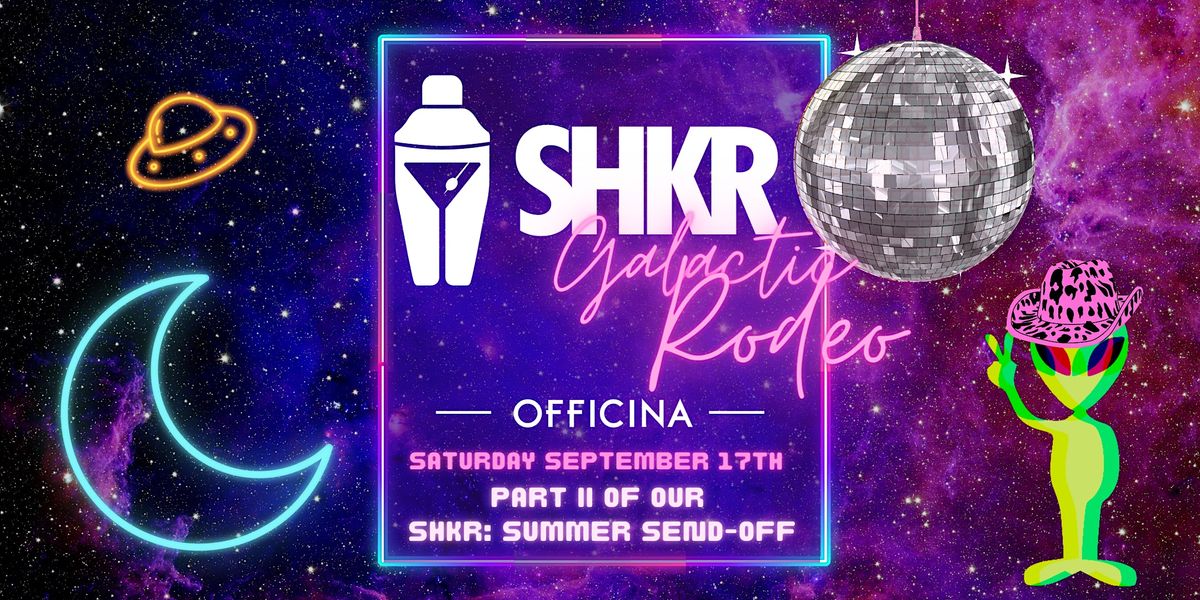 Shk R SHKR Summer Send-Off Part II: Galactic Rodeo Rooftop Party, Officina at ...