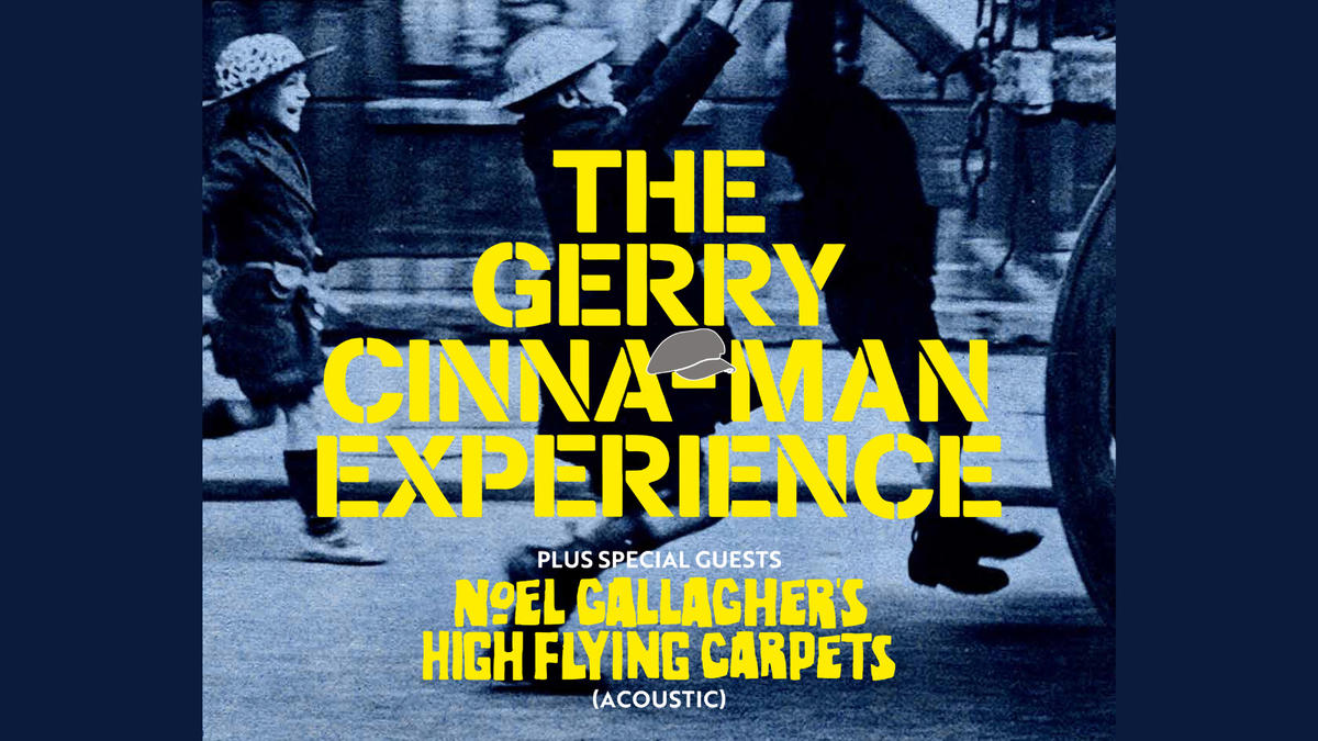 GERRY CINNA-MAN EXPERIENCE + NOEL GALLAGHER'S HIGH FLYING CARPETS - SAT 14TH DEC - THE LIQUID ROOM 