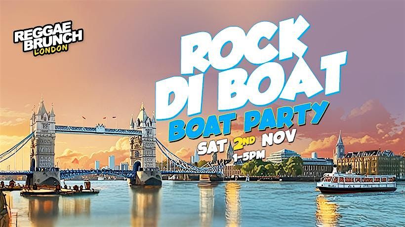 The Reggae Brunch presents - ROCK DI BOAT - Sat 2nd Nov