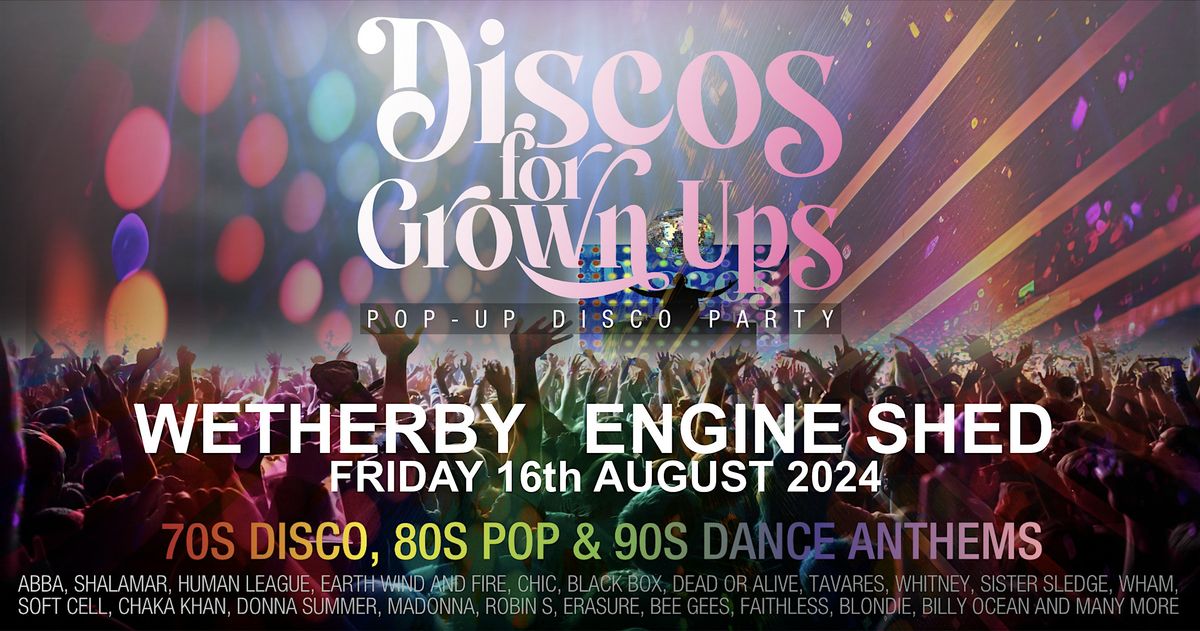 Discos for Grown ups 70s, 80s and 90s disco party Engine Shed WETHERBY