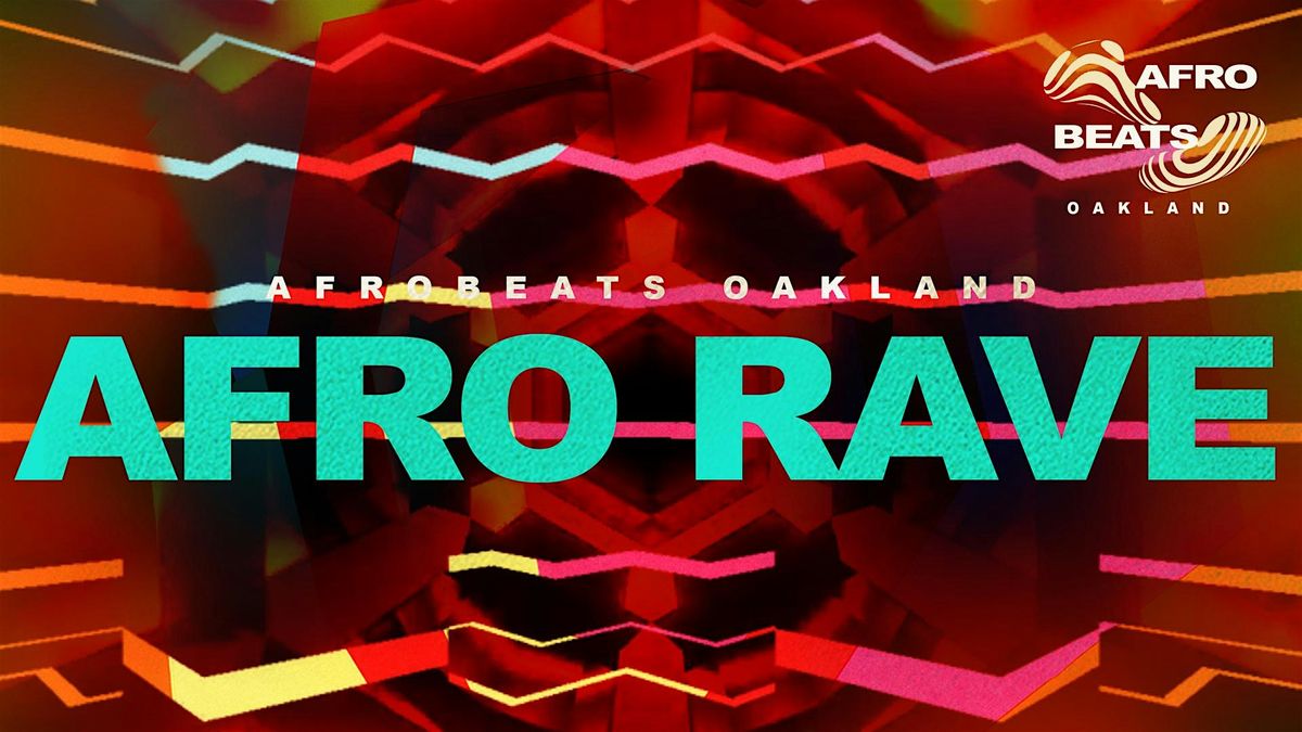 AFRO RAVE presented by Afrobeats Oakland