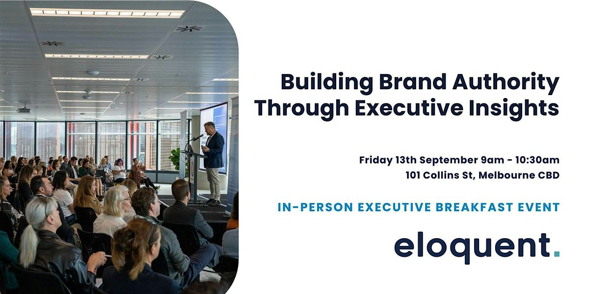 Building Brand Authority With Executive Insights [Melbourne CEO Breakfast]