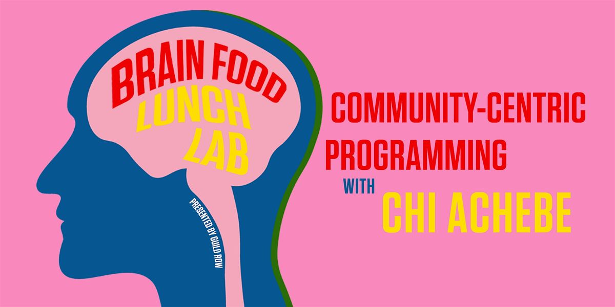 Brainfood Lunch Lab at Guild Row  - Community Centric Programming