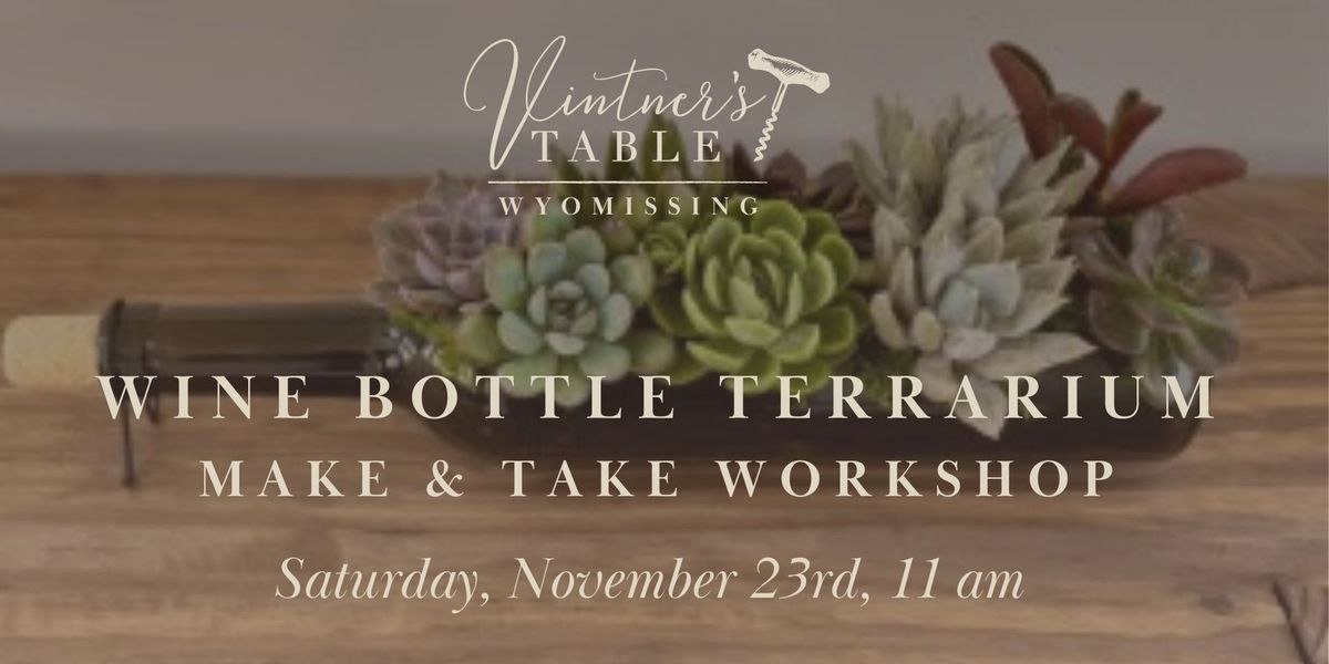 Make & Take Workshop | Wine Bottle Terrarium | Vintner's Table Wyomissing