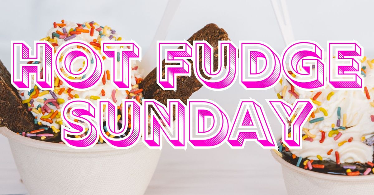 Hot Fudge Sunday