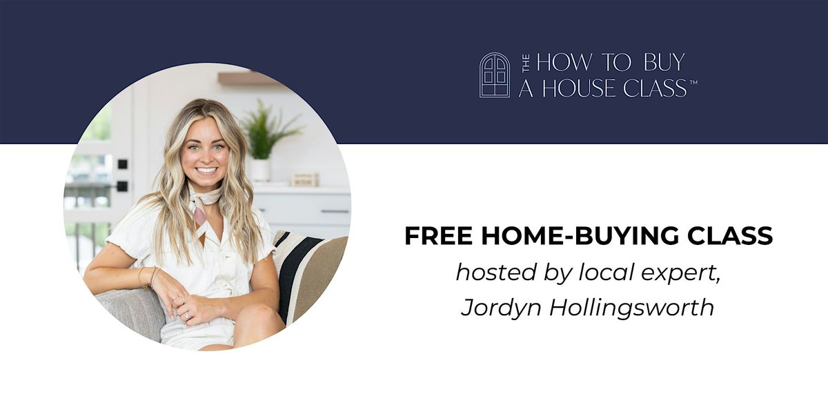 How To Buy A House Class with Jordyn Hollingsworth