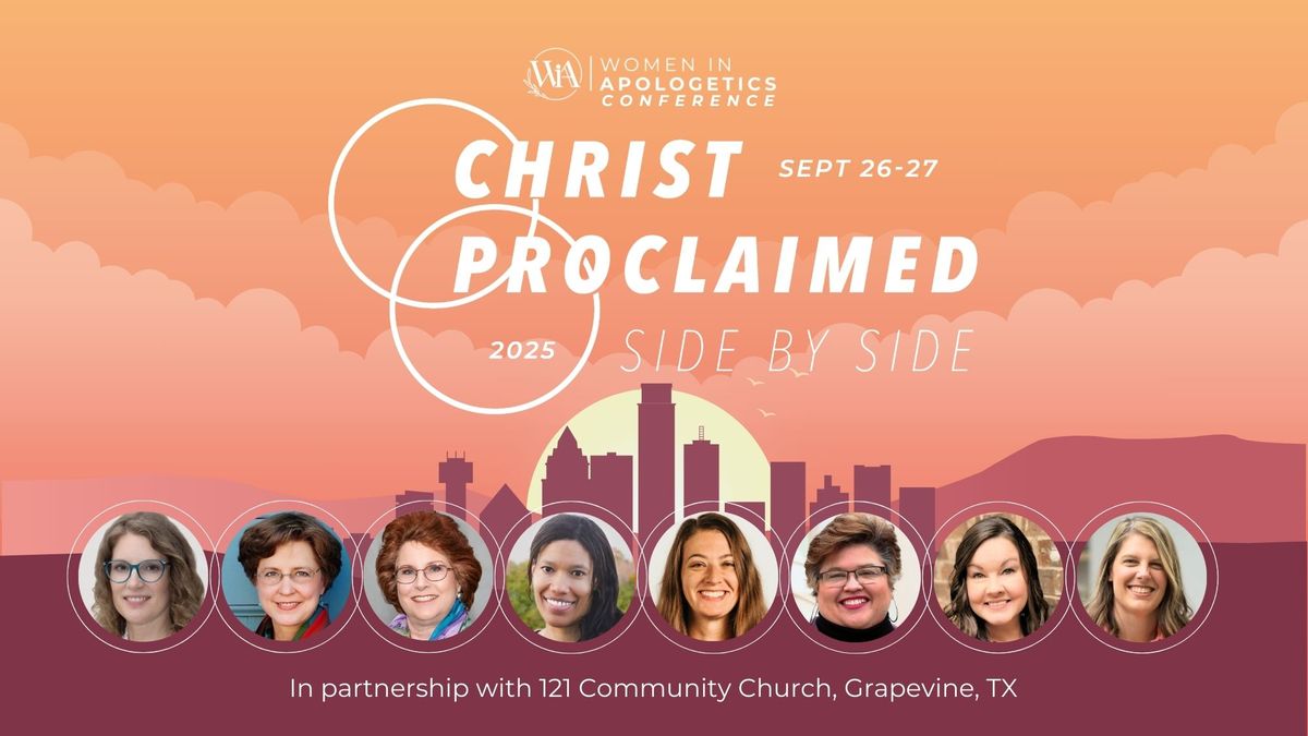 2025 Women In Apologetics Conference - Christ Proclaimed: Side By Side