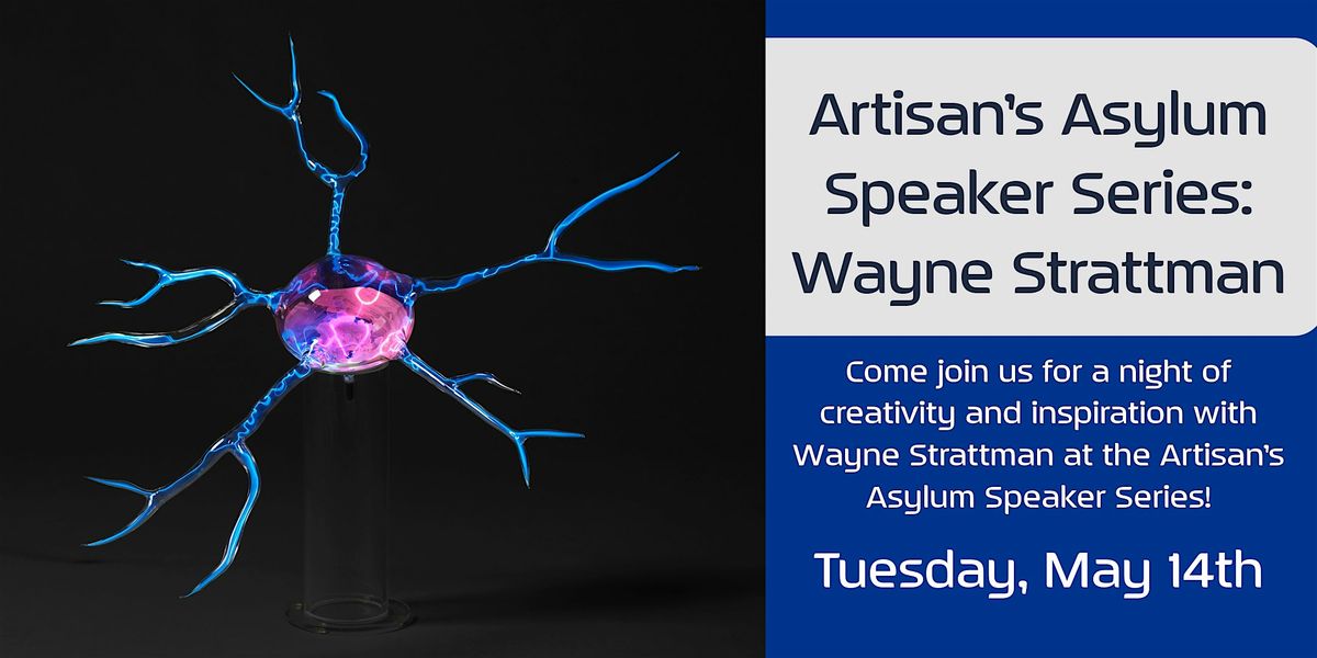 Artisan\u2019s Asylum Speaker Series: Wayne Strattman