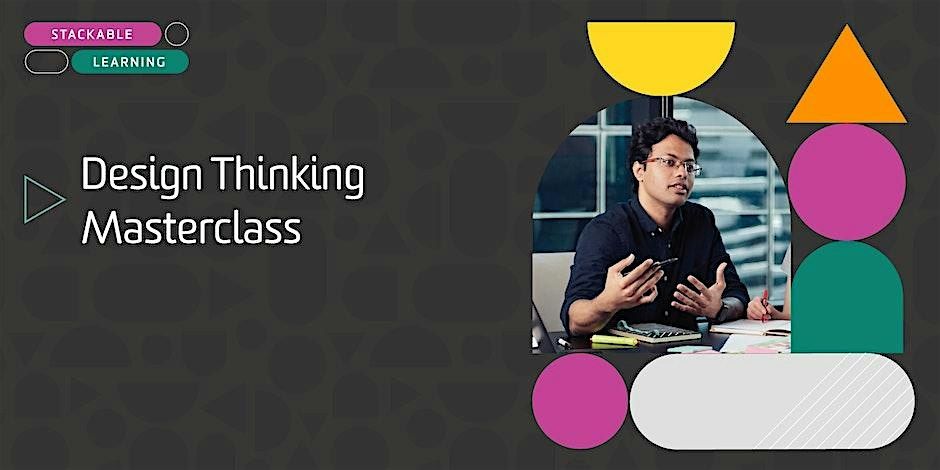 Design Thinking Masterclass Stackable Short Course